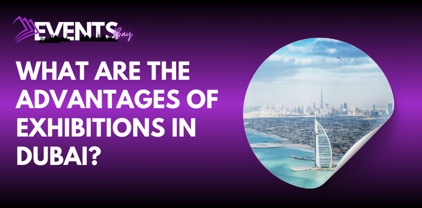 What Are The Advantages of Exhibitions in Dubai