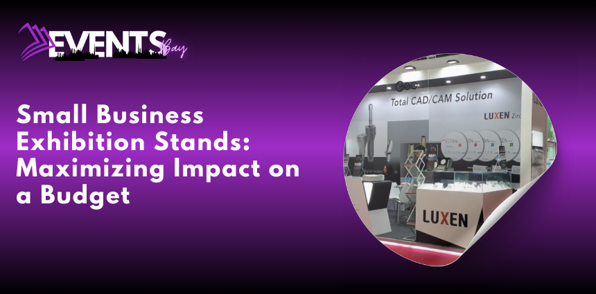 Small Business Exhibition Stands: Maximizing Impact on a Budget